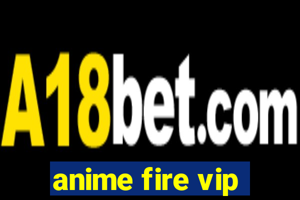 anime fire vip